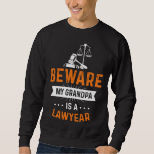 Caution my grandpa is lawyer profession lawyer sweatshirt