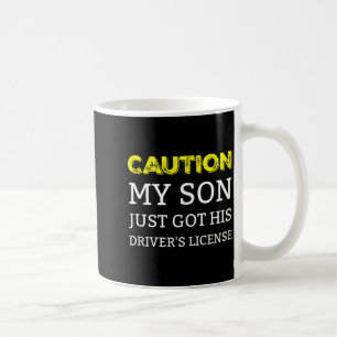 Caution My Son Just Got His Driver's License Coffee Mug