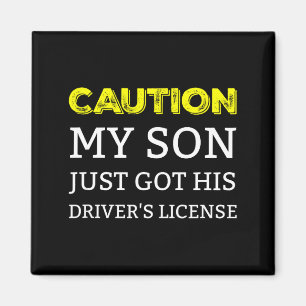 Caution My Son Just Got His Driver's License  Magnet