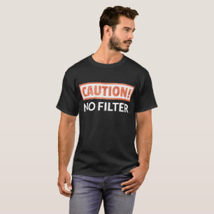 CAUTION No Filter T-Shirt