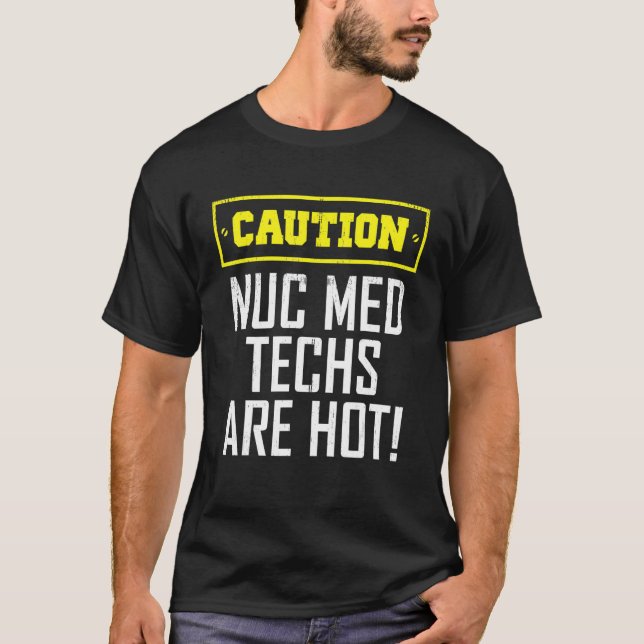 Caution Nuclear Medicine Technologist Nuc Med Tech T-Shirt (Front)