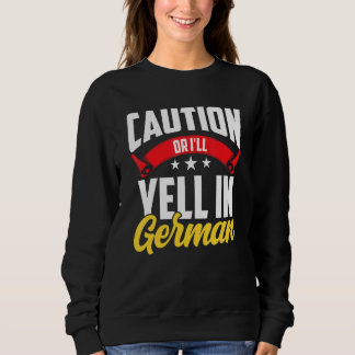 Caution Or I'll Yell In German Voice Scream Teache Sweatshirt