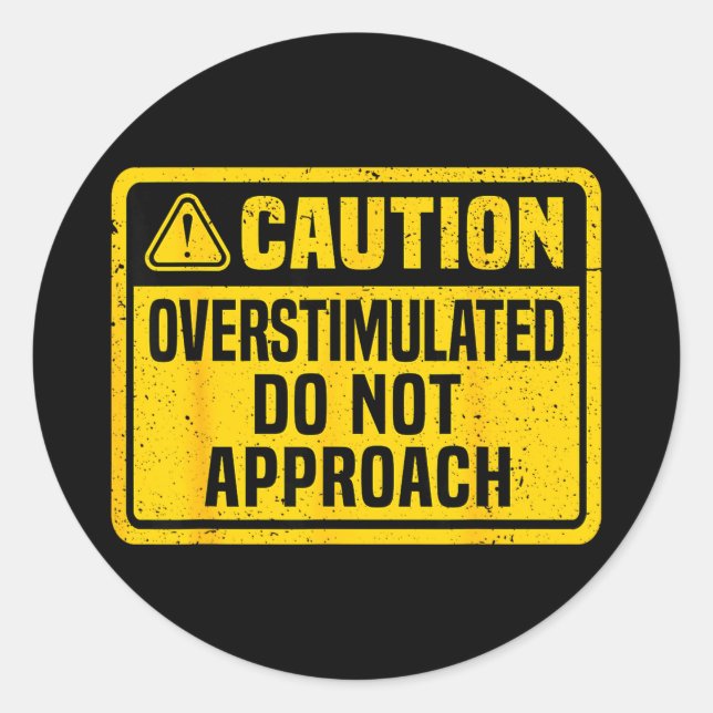 Caution overstimulated do not approach funny classic round sticker (Front)
