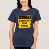 Caution Overstimulated Do Not Approach Funny