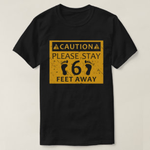 caution please stay 6 feet away T-Shirt