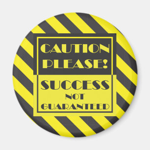 Caution Please, Success Not Guaranteed Magnet