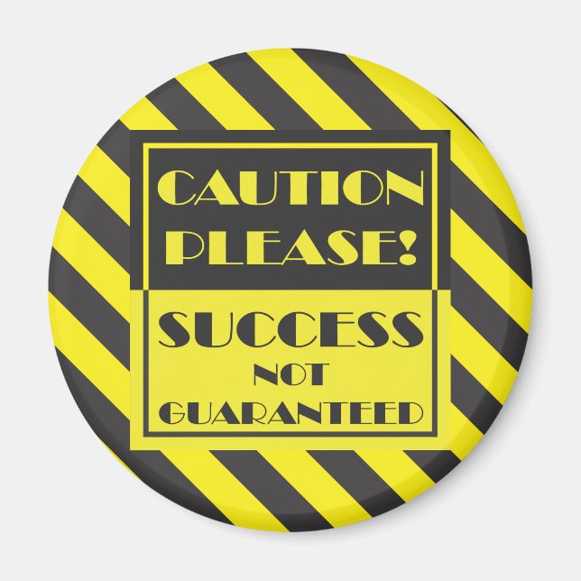 Caution Please, Success Not Guaranteed Magnet (Front)