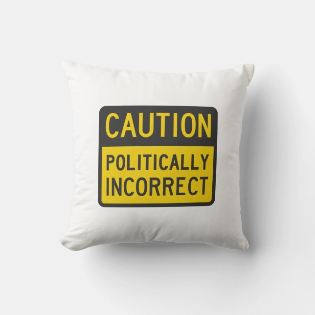 Caution Politically Incorrect Cushion (Front)