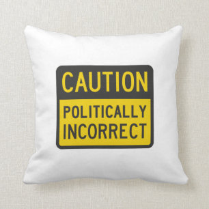 Caution Politically Incorrect Cushion