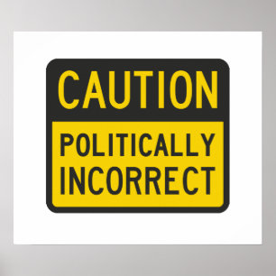 Caution Politically Incorrect Poster