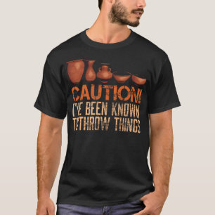 Caution Pottery Thrower Funny Ceramic Artist Desig T-Shirt