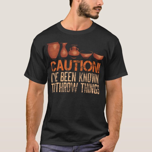 Caution Pottery Thrower Funny Ceramic Artist Desig T-Shirt (Front)