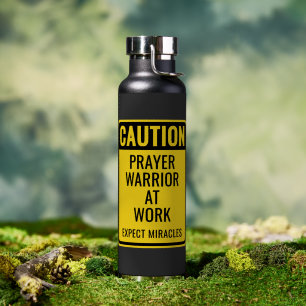 CAUTION Prayer Warrior At Work Miracles Christian Water Bottle