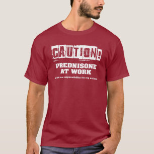 Caution! Prednisone at Work T-Shirt