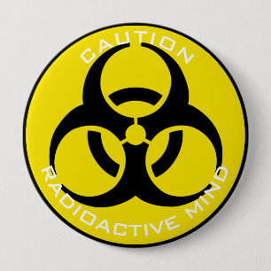 CAUTION RADIOACTIVE MIND 10 CM ROUND BADGE