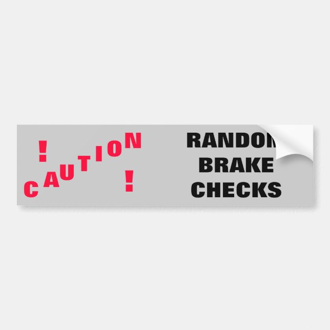 Caution! Random Brake Checks Bumper Sticker (Front)