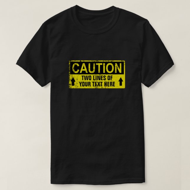 Caution Sign - Create Your Own 2 lines T-Shirt (Design Front)