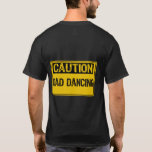 Caution Sign -Dad Dancing Yellow/Black T-Shirt<br><div class="desc">Caution Sign -Dad Dancing Yellow/Black</div>
