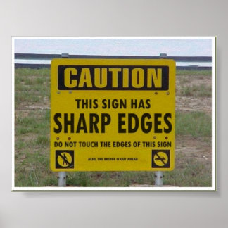 Caution Sign Has Sharp Edges Poster