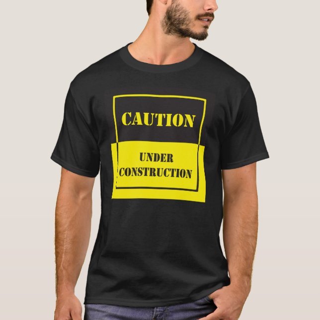 caution sign under construction T-Shirt (Front)