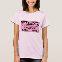 CAUTION SINGLE AND READY TO MINGLE