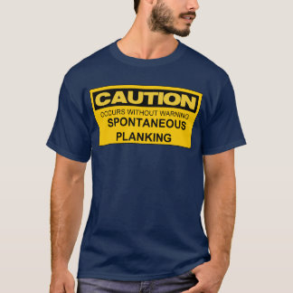 CAUTION SPONTANEOUS PLANKING T-Shirt