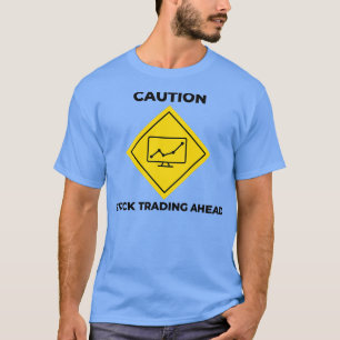 Caution Stock Trading Ahead Stock Market Investing T-Shirt