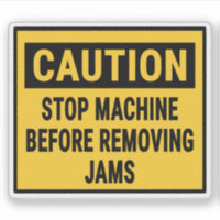 Caution Stop Machine Before Removing Jams