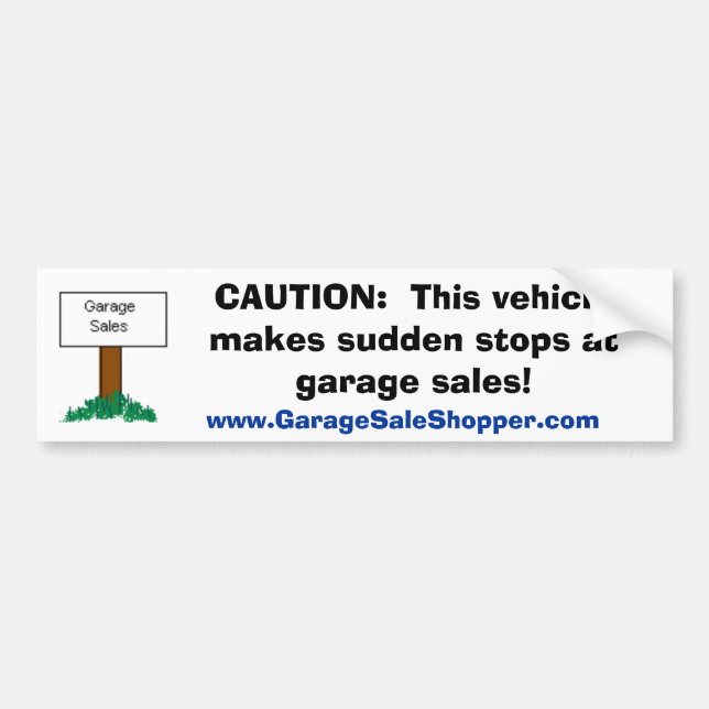 CAUTION:  Sudden Stops at Garage Sales Bumper Sticker (Front)