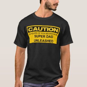 CAUTION SUPER DAD UNLEASHED T-Shirt