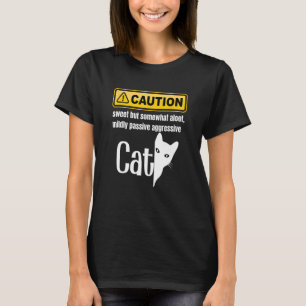 Caution Sweet but Somewhat Aloof Passive Aggressiv T-Shirt