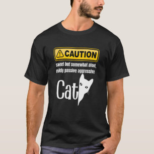 Caution Sweet but Somewhat Aloof Passive Aggressiv T-Shirt