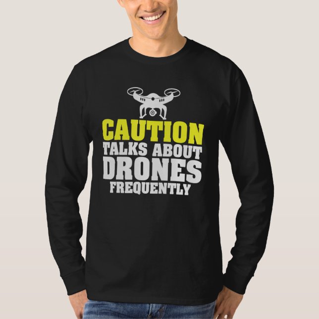 Caution Talks About Drones Frequently Uav Racing T-Shirt (Front)