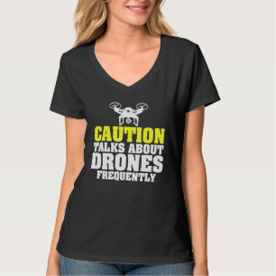 Caution Talks About Drones Frequently Uav Racing T-Shirt
