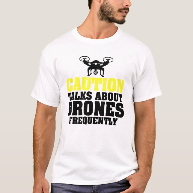 Caution Talks About Drones Frequently Uav Racing T-Shirt (Front)