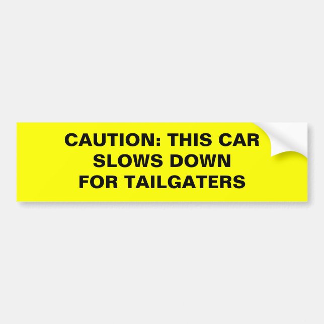 CAUTION: THIS CAR SLOWS DOWNFOR TAILGATERS BUMPER STICKER (Front)