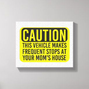 Caution This Vehicle Makes Frequent Stops At Your Canvas Print