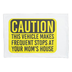 Caution This Vehicle Makes Frequent Stops At Your Pillowcase