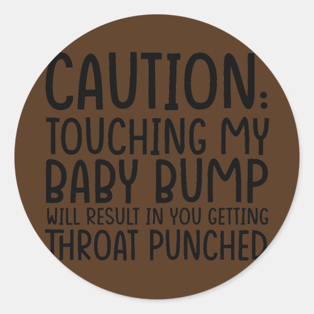 Caution Touching My Baby Bump Will Result Mother Classic Round Sticker (Front)
