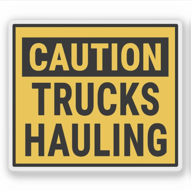 Caution Trucks Hauling  (Front)