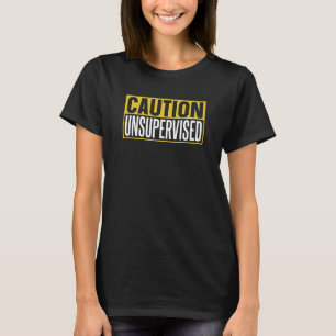Caution Unsupervised Sayings Sarcasm Sarcastic T-Shirt