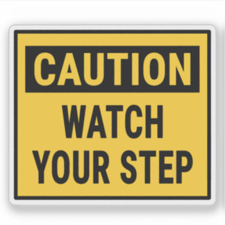 Caution Watch Your Step