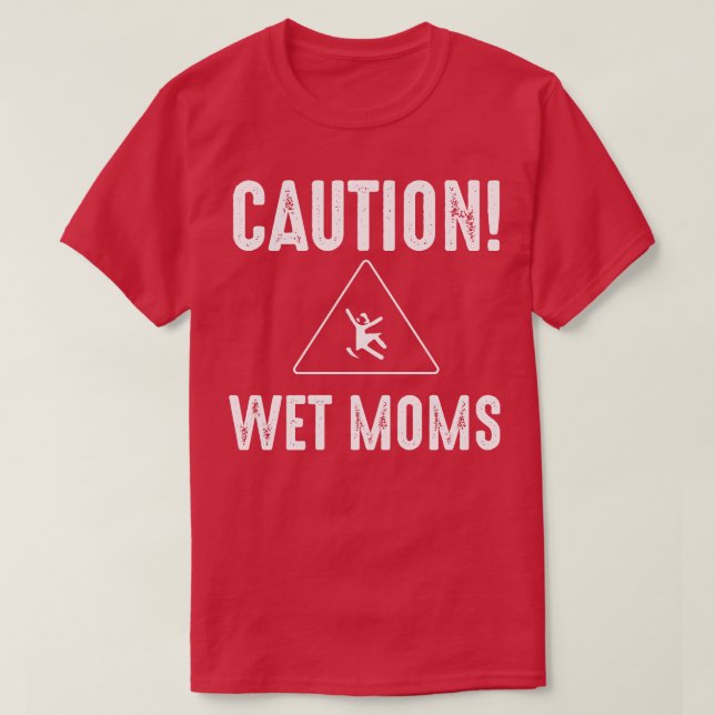 Caution Wet Moms 1 T-Shirt (Design Front)