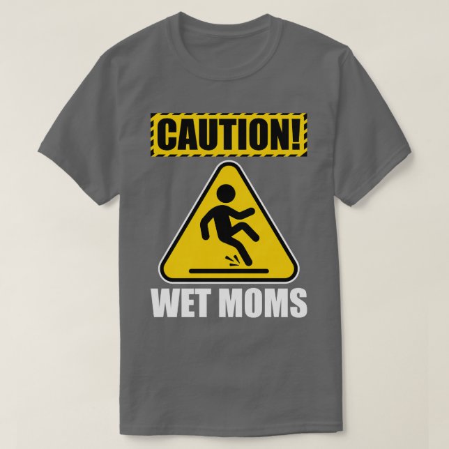 Caution Wet Moms T-Shirt (Design Front)