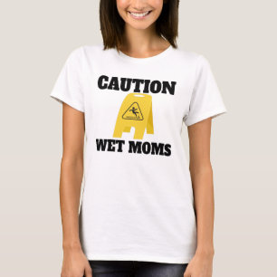 Caution Wet Mum's Shirt Lofe