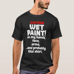 Caution Wet Pain House Painter Painting Paint Men T-Shirt