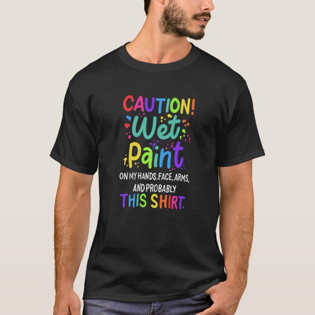 Caution Wet Paint For Painter Painting T-Shirt (Front)