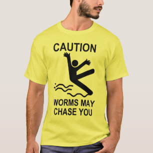 Caution: Worms may chase you T-Shirt