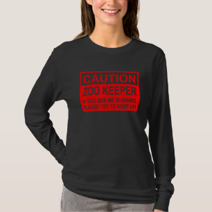 Caution Zoo Keeper If U See Me Running Please Try  T-Shirt