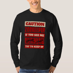 Caution Zookeeper If You See Me Running Try To Kee T-Shirt
